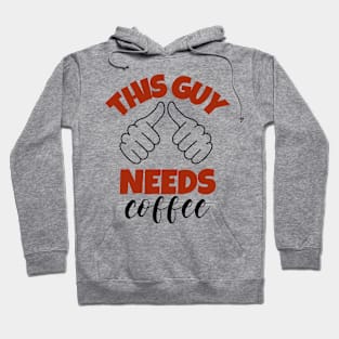 This Guy Needs Coffee Hoodie